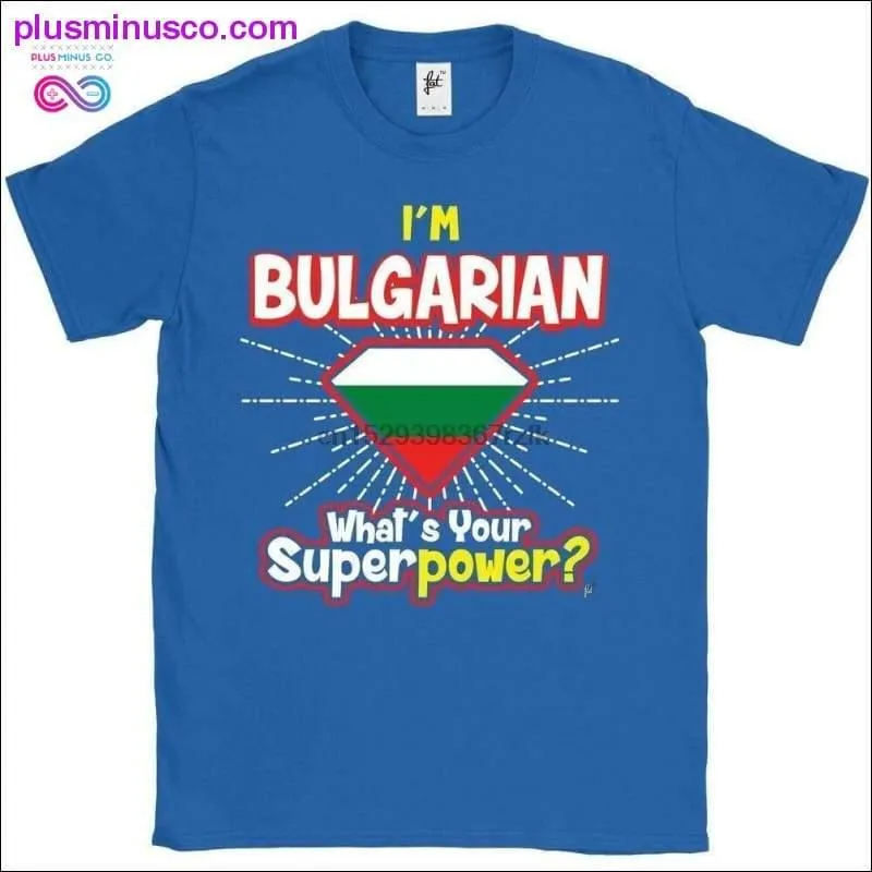 Im Bulgarian - Whats Your Superpower Mens T-Shirt